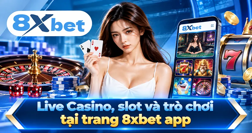 Live Casino, slot và trò chơi tại trang 8xbet app